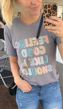 Load image into Gallery viewer, Feeling Good Like I Should Graphics